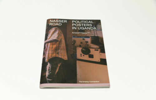 Nasser Road / Political Posters in Uganda, Kristof Titeca (ed.)